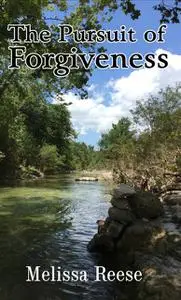 «The Pursuit of Forgiveness» by Melissa Reese