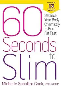 60 Seconds to Slim: Balance Your Body Chemistry to Burn Fat Fast!