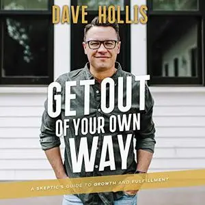 Get Out of Your Own Way: A Skeptic's Guide to Growth and Fulfillment [Audiobook]