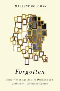 Forgotten: Narratives of Age-Related Dementia and Alzheimer's Disease in Canada