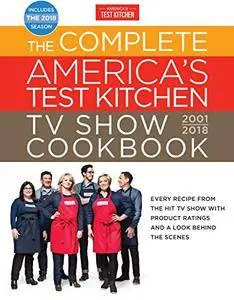 The Complete America's Test Kitchen TV Show Cookbook 2001-2018