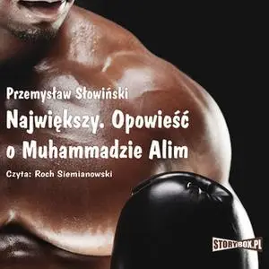 «Największy - Opowieść o Muhammadzie Alim» by Przemysław Słowiński