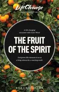 The Fruit of the Spirit: A Bible Study on Reflecting the Character of God (LifeChange)