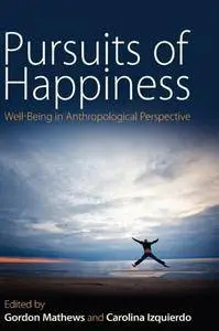 Pursuits of Happiness: Well-Being in Anthropological Perspective