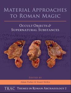 Material Approaches to Roman Magic : Occult Objects and Supernatural Substances