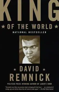 King of the World: Muhammad Ali and the Rise of an American Hero