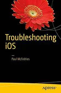 Troubleshooting iOS: Solving iPhone and iPad Problems