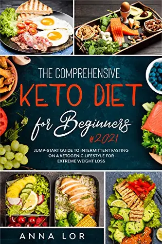 The Comprehensive Keto Diet for Beginners: Jump-start Guide to Intermittent Fasting on a Ketogenic Lifestyle