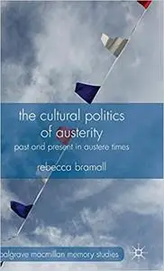 The Cultural Politics of Austerity Past and Present in Austere Times