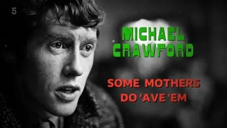 Channel 5 - Michael Crawford: Some Mothers Do 'Ave 'Em (2021)