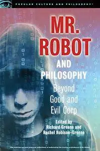 Mr. Robot and Philosophy: Beyond Good and Evil Corp (Popular Culture and Philosophy)