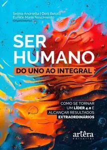 «Ser Humano: do Uno ao Integral» by Deni Belotti, Eunice Maria Nascimento, Selma Andrietta