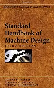 Standard Handbook of Machine Design, 3rd Edition [Repost]
