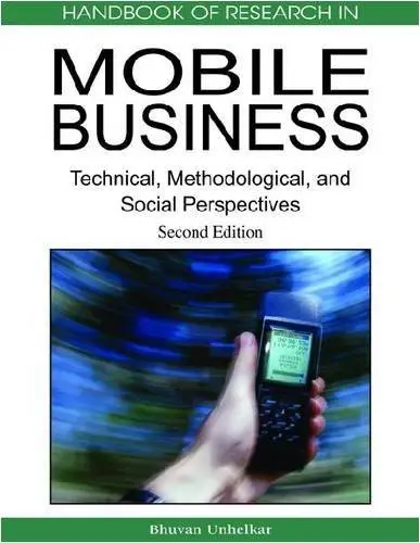 Handbook of Research in Mobile Business: Technical, Methodological and Social Perspectives, Second Edition (Repost)