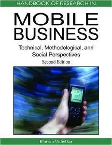 Handbook of Research in Mobile Business: Technical, Methodological and Social Perspectives, Second Edition (Repost)