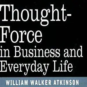 Thought Force in Business and Everyday Life