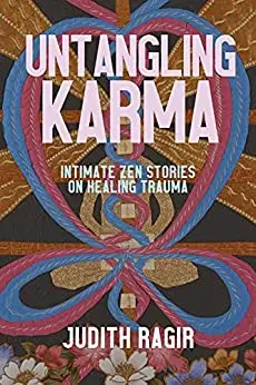 Untangling Karma: Intimate Zen Stories on Healing Trauma