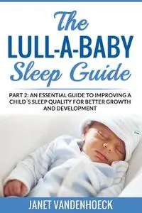 «The Lull-A-Baby Sleep Guide 2» by Janet Vandenhoeck