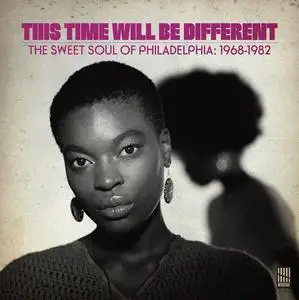 VA - This Time Will Be Different: The Sweet Soul Of Philadelphia 1968-1982 (2017)