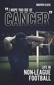 ''Hope You Die of Cancer": Life in Non-League Football