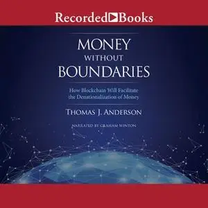 «Money Without Boundaries: How Blockchain Will Facilitate the Denationalization of Money» by Thomas J. Anderson