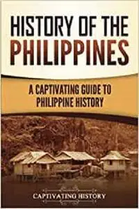 History of the Philippines: A Captivating Guide to Philippine History