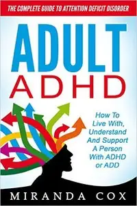 Adult ADHD: The Complete Guide To Attention Deficit Disorder