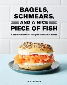 Bagels, Schmears, and a Nice Piece of Fish: A Whole Brunch of Recipes to Make at Home