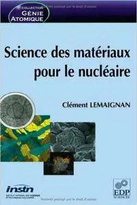 Clément Lemaignan - Science des matériaux pour le nucléaire