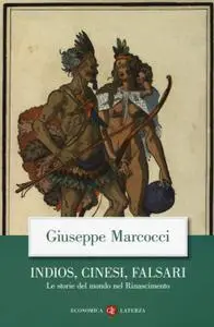 Giuseppe Marcocci - Indios, cinesi, falsari. Le storie del mondo nel Rinascimento