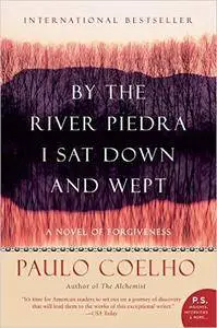By the River Piedra I Sat Down and Wept: A Novel of Forgiveness