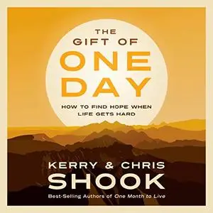 The Gift of One Day: How to Find Hope When Life Gets Hard [Audiobook]