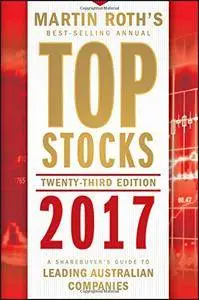Top Stocks 2017: A Sharebuyer's Guide to Leading Australian Companies