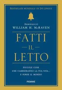 William Harry McRaven - Fatti il letto. Piccole cose che cambieranno la tua vita... e forse il mondo