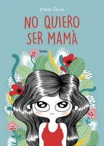 No Quiero Ser Mamá, de Irene Olmo