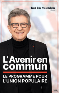 L'Avenir en commun : Le programme pour l'Union Populaire - Jean-Luc Mélenchon