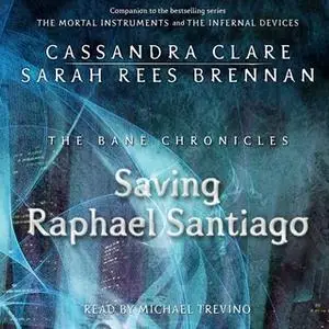 «The Saving Raphael Santiago» by Cassandra Clare,Sarah Rees Brennan