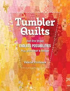 Tumbler Quilts: Just One Shape Endless Possibilities Play with Color & Design