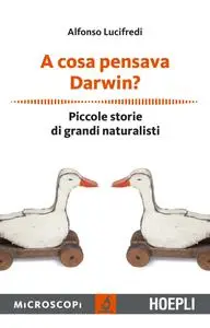 Alfonso Lucifredi - A cosa pensava Darwin?