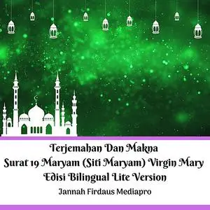 «Terjemahan Dan Makna Surat 19 Maryam (Siti Maryam) Virgin Mary Edisi Bilingual Lite Version» by Jannah Firdaus Mediapro