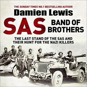 SAS Band of Brothers: The Last Stand of the SAS and Their Hunt for the Nazi Killers [Audiobook]