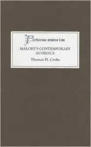 Malory's Contemporary Audience: The Social Reading of Romance in Late Medieval England (Arthurian Studies) by Thomas H. Crofts