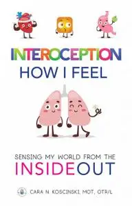 «Interoception: How I Feel» by Cara N. Koscinski