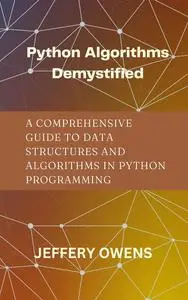 Python Algorithms Demystified: A Comprehensive Guide to Data Structures and Algorithm in Python Programming