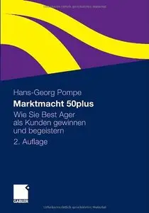Marktmacht 50plus: Wie Sie Best Ager als Kunden gewinnen und begeistern, 2 Auflage (repost)