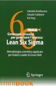 Governare i processi per governare l'impresa. Lean Six Sigma. Metodologia scientifica applilcata per Kaizen Leader & Green Belt