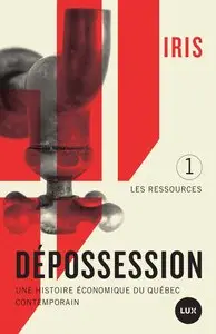 Dépossession: Une histoire économique du Québec contemporain