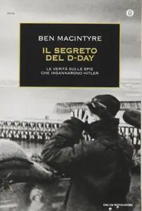 Ben Macintyre - Il segreto del D-Day. La verità sulle spie che ingannarono Hitler