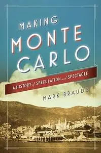 Making Monte Carlo: A History of Speculation and Spectacle