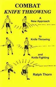 Combat Knife Throwing: A New Approach to Knife Throwing and Knife Fighting (Repost)